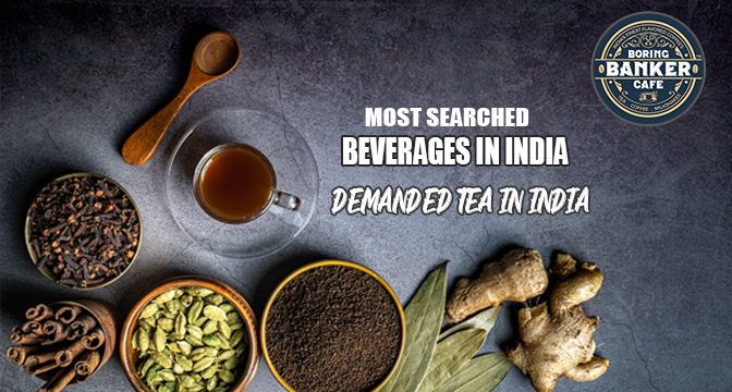 Most Demanded Tea In India masala tea BBC Boring banker cafe