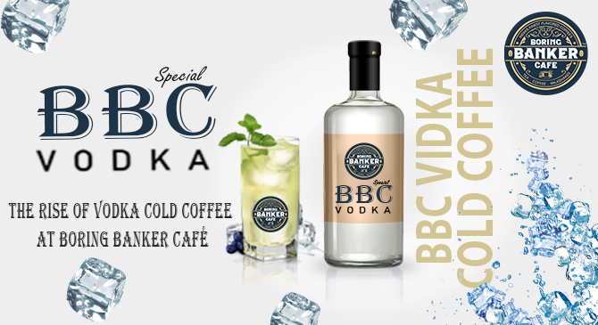 Boring Banker Cafe bbc Vodka cold coffee Vodka